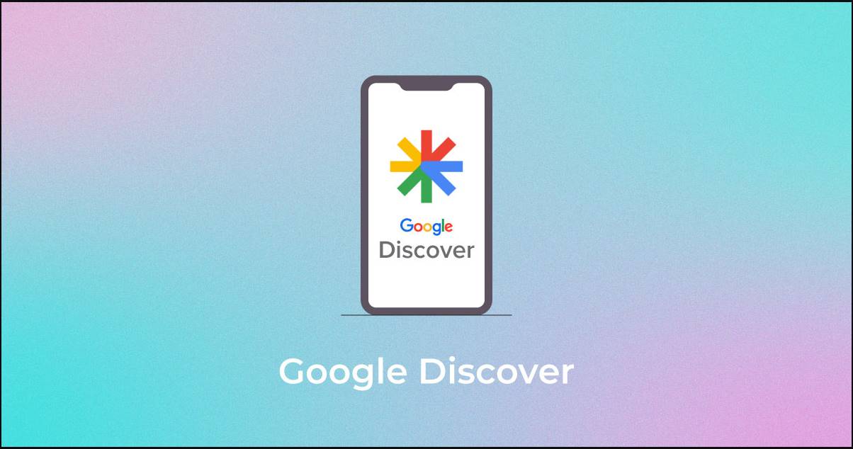 Google Discover: Cara Kerja dan Strategi Optimasi untuk Trafik Maksimal